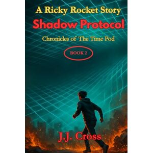 Cross A Ricky Rocket Story: Shadow Protocol (Chronicles of the Time Pod) Cross A Ricky Rocket Story: Shadow Protocol (Chronicles of the Time Pod)