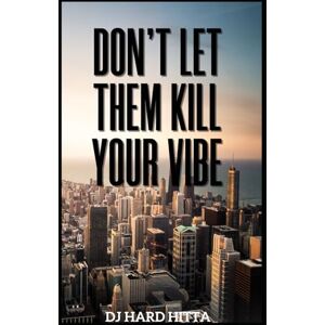 HITTA, DJ HARD Don't Let Them Kill Your Vibe (The Positive Vibration Series) HITTA, DJ HARD Don't Let Them Kill Your Vibe (The Positive Vibration Series)