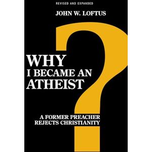 Loftus, John Why I Became an Atheist: A Former Preacher Rejects Christianity (Revised & Expanded) Loftus, John Why I Became an Atheist: A Former Preacher Rejects Christianity (Revised & Expanded)