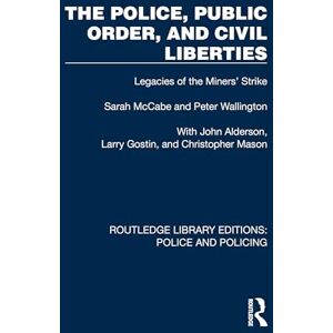 McCabe, Sarah The Police, Public Order, and Civil Liberties: Legacies of the Miners' Strike (Routledge Library Editions: Police and Policing) McCabe, Sarah The Police, Public Order, and Civil Liberties: Legacies of the Miners' Strike (Routledge Library Editions: Police and Policing)