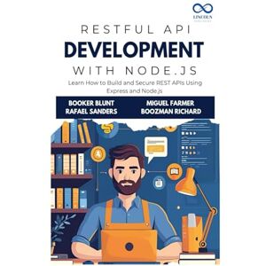 Blunt, Booker RESTful API Development with Node.js: Learn How to Build and Secure REST APIs Using Express and Node.js Blunt, Booker RESTful API Development with Node.js: Learn How to Build and Secure REST APIs Using Express and Node.js