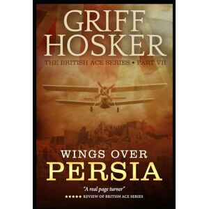 Hosker, Griff Wings Over Persia (British Ace) Hosker, Griff Wings Over Persia (British Ace)
