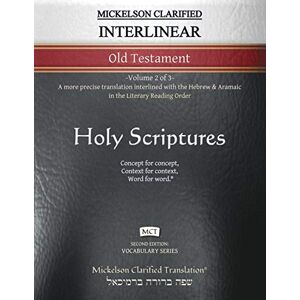 Mickelson Clarified Interlinear Old Testament, MCT: -Volume 2 of 3- A more precise translation interlined with the Hebrew and Aramaic in the Literary Reading Order (Vocabulary) Mickelson Clarified Interlinear Old Testament, MCT: -Volume 2 of 3- A more precise translation interlined with the Hebrew and Aramaic in the Literary Reading Order (Vocabulary)