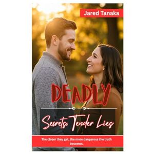 TANAKA, JARED Deadly Secrets, Tender Lies: THE CLOSER THEY GET, THE MORE DANGEROUS THE TRUTH BECOMES. TANAKA, JARED Deadly Secrets, Tender Lies: THE CLOSER THEY GET, THE MORE DANGEROUS THE TRUTH BECOMES.