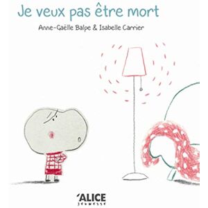 Balpe, Anne-Gaëlle Je veux pas être mort ! Balpe, Anne-Gaëlle Je veux pas être mort !