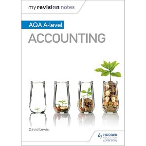 Lewis, David My Revision Notes: AQA A-level Accounting Lewis, David My Revision Notes: AQA A-level Accounting