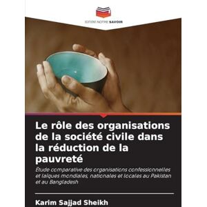 Sheikh, Karim Sajjad Le rôle des organisations de la société civile dans la réduction de la pauvreté: Étude comparative des organisations confessionnelles et laïques ... ... et locales au Pakistan et au Bangladesh Sheikh, Karim Sajjad Le rôle des organisations de la société civile dans la réduction de la pauvreté: Étude comparative des organisations confessionnelles et laïques ... ... et locales au Pakistan et au Bangladesh