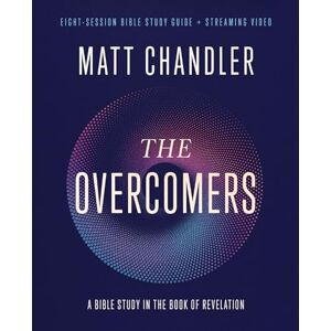 Chandler, Matt OVERCOMERS SG EM: A Bible Study in the Book of Revelation Chandler, Matt OVERCOMERS SG EM: A Bible Study in the Book of Revelation