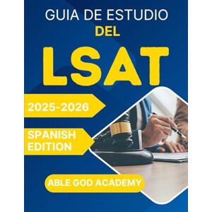 ACADEMY, ABLE GOD GUIA DE ESTUDIO DEL LSAT 2025-2026: Guía de preparación completa con estrategias probadas, preguntas de práctica y consejos para realizar cada sección del examen ACADEMY, ABLE GOD GUIA DE ESTUDIO DEL LSAT 2025-2026: Guía de preparación completa con estrategias probadas, preguntas de práctica y consejos para realizar cada sección del examen