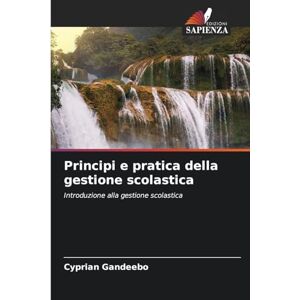 Gandeebo, Cyprian Principi e pratica della gestione scolastica: Introduzione alla gestione scolastica Gandeebo, Cyprian Principi e pratica della gestione scolastica: Introduzione alla gestione scolastica