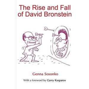 Sosonko, Genna The Rise and Fall of David Bronstein Sosonko, Genna The Rise and Fall of David Bronstein