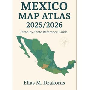 M. Drakonis, Elias Mexico Map Atlas 2025/2026: Detailed State-by-State Maps of Mexico with Locations, Boundaries, and Geographic Reference M. Drakonis, Elias Mexico Map Atlas 2025/2026: Detailed State-by-State Maps of Mexico with Locations, Boundaries, and Geographic Reference