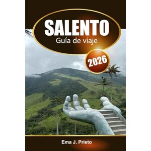 Prieto, Ema J. Salento Guía de viaje 2026: Explora el Triángulo del Café de Colombia, Joyas Ocultas, Aventura y Experiencias Culturales Prieto, Ema J. Salento Guía de viaje 2026: Explora el Triángulo del Café de Colombia, Joyas Ocultas, Aventura y Experiencias Culturales