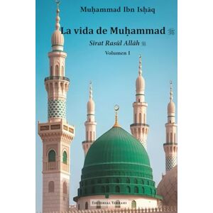 Ibn Ishaq, Muhammad La vida de Muhammad. Tomo I (traducción): Sirat Rasul Allah Ibn Ishaq, Muhammad La vida de Muhammad. Tomo I (traducción): Sirat Rasul Allah