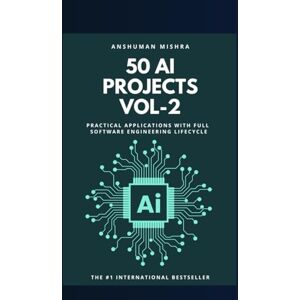 Mishra, Anshuman 50 ai projects vol-2: Practical applications with full software engineering lifecycle Mishra, Anshuman 50 ai projects vol-2: Practical applications with full software engineering lifecycle