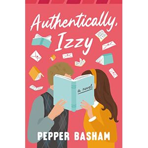 Basham, Pepper Authentically, Izzy: A fun, low-spice, bookish rom-com told through emails, texts, and letters Basham, Pepper Authentically, Izzy: A fun, low-spice, bookish rom-com told through emails, texts, and letters