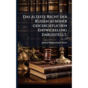 Das älteste Recht der Russen in seiner geschichtlichen Entwickelung dargestellt. Das älteste Recht der Russen in seiner geschichtlichen Entwickelung dargestellt.