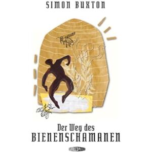 Buxton, Simon Der Weg des Bienenschamanen: Auf dem Pfad der Pollen Buxton, Simon Der Weg des Bienenschamanen: Auf dem Pfad der Pollen