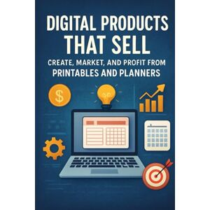 Rhea, Alexander Digital Products That Sell: Create, Market, and Profit from Printables and Planners Rhea, Alexander Digital Products That Sell: Create, Market, and Profit from Printables and Planners