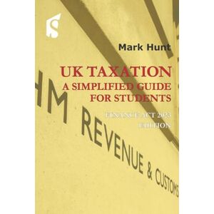 Hunt, Mark UK Taxation: A Simplified Guide for Students 2023/24 Hunt, Mark UK Taxation: A Simplified Guide for Students 2023/24