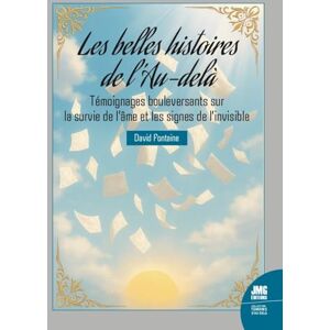Fontaine, David Les belles histoires de l'Au-delà Témoignages bouleversants sur la survie de l'âme et les signes de l'Invisible Fontaine, David Les belles histoires de l'Au-delà Témoignages bouleversants sur la survie de l'âme et les signes de l'Invisible