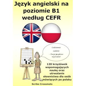 Lucas, Keith Paul Język angielski na poziomie B1 według CEFR: 120 krzyżówek wspomagających naukę oraz utrwalanie słownictwa dla osób mówiących po polsku Lucas, Keith Paul Język angielski na poziomie B1 według CEFR: 120 krzyżówek wspomagających naukę oraz utrwalanie słownictwa dla osób mówiących po polsku
