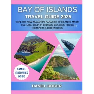 Roger, Daniel Bay of Islands Travel Guide 2025: Explore New Zealand’s Paradise of Islands, Maori Culture, Dolphin Cruises, Beaches, Foodie Hotspots & Hidden Gems (Wanderlust Chronicles Travel Guide Series) Roger, Daniel Bay of Islands Travel Guide 2025: Explore New Zealand’s Paradise of Islands, Maori Culture, Dolphin Cruises, Beaches, Foodie Hotspots & Hidden Gems (Wanderlust Chronicles Travel Guide Series)