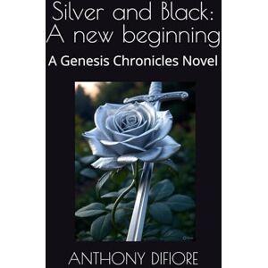 DIFIORE, ANTHONY M Silver and Black: A new beginning: A Genesis Chronicles Novel: 1 DIFIORE, ANTHONY M Silver and Black: A new beginning: A Genesis Chronicles Novel: 1