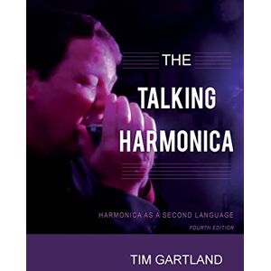 Gartland, Tim The Talking Harmonica: Harmonica As A Second Language: Fourth Edition Gartland, Tim The Talking Harmonica: Harmonica As A Second Language: Fourth Edition