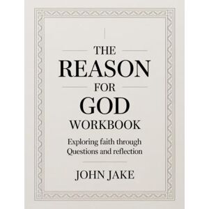 Jake, John The Reason For God Workbook: Exploring Faith Through Questions and Reflection Jake, John The Reason For God Workbook: Exploring Faith Through Questions and Reflection