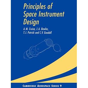 Cruise, A. M. Principles Space Instrument Design: 9 (Cambridge Aerospace Series, Series Number 9) Cruise, A. M. Principles Space Instrument Design: 9 (Cambridge Aerospace Series, Series Number 9)