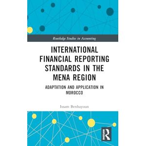 Benhayoun, Issam International Financial Reporting Standards in the MENA Region: Adaptation and Application in Morocco (Routledge Studies in Accounting) Benhayoun, Issam International Financial Reporting Standards in the MENA Region: Adaptation and Application in Morocco (Routledge Studies in Accounting)