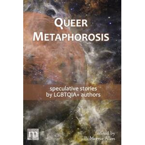 Magazine, Metaphorosis Queer Metaphorosis: speculative stories by LGTBQIA+ authors: 03 (Metaphorosis Library Collection) Magazine, Metaphorosis Queer Metaphorosis: speculative stories by LGTBQIA+ authors: 03 (Metaphorosis Library Collection)
