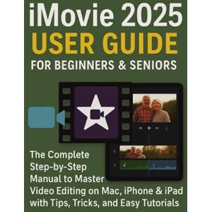 Window, Mark iMovie 2025 for Beginners & Seniors: The Complete Step by step Manual to Master Video Editing on Mac, iPhone and iPad With Tips, Tricks and Easy Tutorials Window, Mark iMovie 2025 for Beginners & Seniors: The Complete Step by step Manual to Master Video Editing on Mac, iPhone and iPad With Tips, Tricks and Easy Tutorials