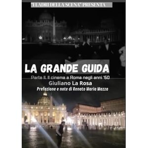 La Rosa, Giuliano LA GRANDE GUIDA: PARTE II: ROMA E IL CINEMA NEGLI ANNI '60 (LA GRANDE GUIDA. ROMA E IL CINEMA ITALIANO.) La Rosa, Giuliano LA GRANDE GUIDA: PARTE II: ROMA E IL CINEMA NEGLI ANNI '60 (LA GRANDE GUIDA. ROMA E IL CINEMA ITALIANO.)