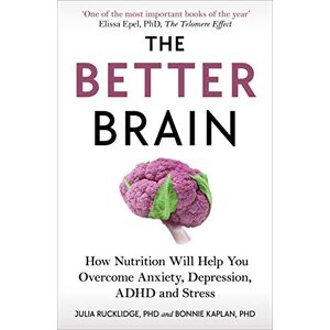 Rucklidge, Julia J The Better Brain: How Nutrition Will Help You Overcome Anxiety, Depression, ADHD and Stress Rucklidge, Julia J The Better Brain: How Nutrition Will Help You Overcome Anxiety, Depression, ADHD and Stress