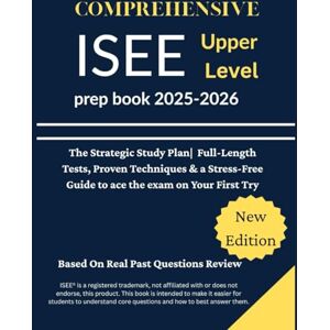 Ugo, Frank Comprehensive ISEE Upper Level prep book 2025-2026: The Strategic Study Plan 12 Practice Tests, Proven Techniques & a Stress-Free Guide to ace the exam on Your First Try Ugo, Frank Comprehensive ISEE Upper Level prep book 2025-2026: The Strategic Study Plan 12 Practice Tests, Proven Techniques & a Stress-Free Guide to ace the exam on Your First Try