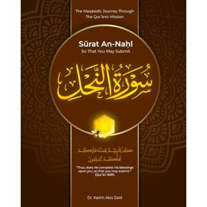 Abu Zaid, Karim Surat An-Nahl: So That You May Submit Abu Zaid, Karim Surat An-Nahl: So That You May Submit