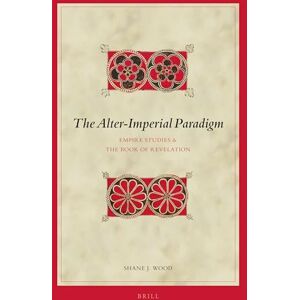 Wood, Shane J. The Alter-Imperial Paradigm: Empire Studies & the Book of Revelation: 140 (Biblical Interpretation Series, 140) Wood, Shane J. The Alter-Imperial Paradigm: Empire Studies & the Book of Revelation: 140 (Biblical Interpretation Series, 140)
