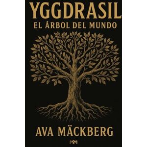 Mäckberg, Ava Yggdrasil: El árbol del mundo y los nueve reinos del alma: Viaje iniciático a través de los nueve mundos de la mitología nórdica. Arquetipos, símbolos y sabiduría ancestral para reconectar. Mäckberg, Ava Yggdrasil: El árbol del mundo y los nueve reinos del alma: Viaje iniciático a través de los nueve mundos de la mitología nórdica. Arquetipos, símbolos y sabiduría ancestral para reconectar.