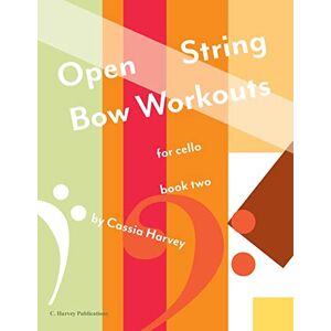 Harvey, Cassia Open String Bow Workouts for Cello, Book Two Harvey, Cassia Open String Bow Workouts for Cello, Book Two