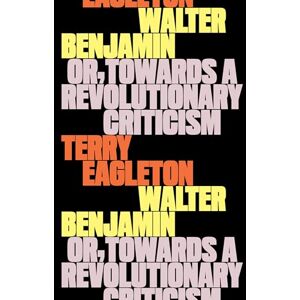 Eagleton, Terry Walter Benjamin: Or, Towards a Revolutionary Criticism Eagleton, Terry Walter Benjamin: Or, Towards a Revolutionary Criticism