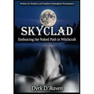 D'Raven, Dyrk Skyclad: Embracing the Naked Path in Witchcraft (Magickal Tools) D'Raven, Dyrk Skyclad: Embracing the Naked Path in Witchcraft (Magickal Tools)