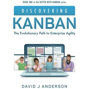 Anderson, David J Discovering Kanban: The Evolutionary Path to Enterprise Agility (Better with Kanban) Anderson, David J Discovering Kanban: The Evolutionary Path to Enterprise Agility (Better with Kanban)