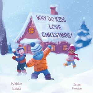 Ediale, Webilor Why Do Kids Love Christmas?: A fun, festive, beautifully illustrated rhyming Christmas picture book about all the creative reasons why kids love Christmas. Ediale, Webilor Why Do Kids Love Christmas?: A fun, festive, beautifully illustrated rhyming Christmas picture book about all the creative reasons why kids love Christmas.