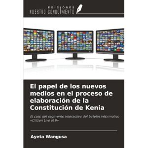 Wangusa, Ayeta El papel de los nuevos medios en el proceso de elaboración de la Constitución de Kenia: El caso del segmento interactivo del boletín informativo «Citizen Live at 9» Wangusa, Ayeta El papel de los nuevos medios en el proceso de elaboración de la Constitución de Kenia: El caso del segmento interactivo del boletín informativo «Citizen Live at 9»