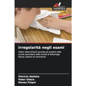 Naliaka, Patricia Irregolarità negli esami: Fattori determinanti secondo gli studenti delle scuole secondarie della contea di Kakamega, Kenya; Opzioni di consulenza Naliaka, Patricia Irregolarità negli esami: Fattori determinanti secondo gli studenti delle scuole secondarie della contea di Kakamega, Kenya; Opzioni di consulenza