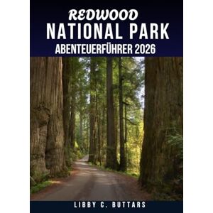 Buttars, Libby C. REDWOOD NATIONAL PARK ABENTEUERFÜHRER 2026.: Ihr ultimativer Reisebegleiter zur Erkundung der kalifornischen Küste und der alten Wälder Buttars, Libby C. REDWOOD NATIONAL PARK ABENTEUERFÜHRER 2026.: Ihr ultimativer Reisebegleiter zur Erkundung der kalifornischen Küste und der alten Wälder