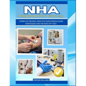 WILLIAMS, STEPHEN NHA PHLEBOTOMY STUDY GUIDE 2026: Complete Review, Practice Questions & Exam Strategies for the NHA CPT Test. WILLIAMS, STEPHEN NHA PHLEBOTOMY STUDY GUIDE 2026: Complete Review, Practice Questions & Exam Strategies for the NHA CPT Test.