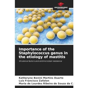 Benini Martins Duarte, Katheryne Importance of the Staphylococcus genus in the etiology of mastitis: Virulence factors and antimicrobial resistance Benini Martins Duarte, Katheryne Importance of the Staphylococcus genus in the etiology of mastitis: Virulence factors and antimicrobial resistance